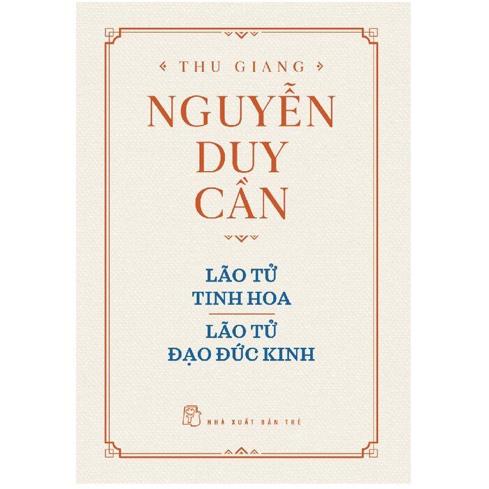  Lão Tử Tinh Hoa, Lão Tử Đạo Đức Kinh (Bìa Cứng) - Thu Giang Nguyễn Duy Cần 