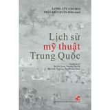  Lịch Sử Mỹ Thuật Trung Quốc (Bìa cứng) 