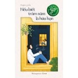  Nếu Biết Trăm Năm Là Hữu Hạn 