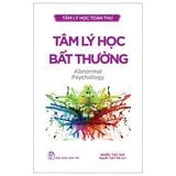  Tâm Lý Học Toàn Thư - Tâm Lý Học Bất Thường 