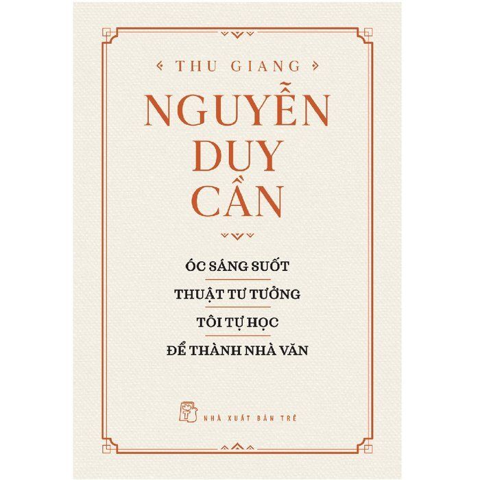  Óc Sáng Suốt, Thuật Tư Tưởng, Tôi Tự Học, Để Thành Nhà Văn (Bìa cứng) - Thu Giang Nguyễn Duy Cần 