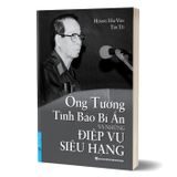  Ông Tướng Tình Báo Bí Ẩn Và Những Điệp Vụ Siêu Hạng 