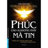  Phúc Cho Ai Không Thấy Mà Tin 