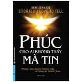  Câu Chuyện Kinh Thánh + Phúc Cho Ai Không Thấy Mà Tin 