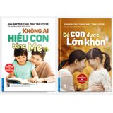 Không ai hiểu con bằng mẹ + Để con được lớn khôn (2 Quyển) 