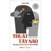  Thuật Tẩy Não - Nghệ Thuật Thao Túng Và Kiểm Soát Tâm Lý Đối Phương 