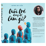  Tuổi Trẻ Dùng Để Làm Gì? 