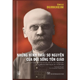  Những Hình Thái Sơ Nguyên Của Đời Sống Tôn Giáo - Les Formes Élémentaires de la Vie Religieuse 