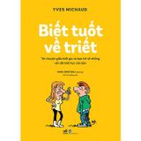  Biết Tuốt Về Triết - Trò Chuyện Giữa Triết Gia Và Bạn Trẻ Về Những Vấn Đề Triết Học Căn Bản 