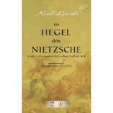  Từ Hegel Đến Nietzsche - Cuộc Cách Mạng Tư Tưởng Thế Kỷ XIX (Bìa mềm) 