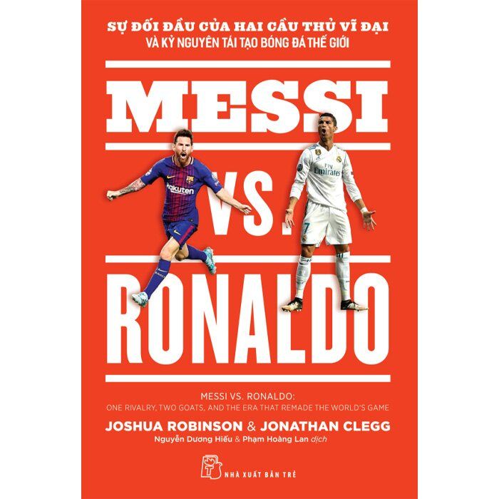  Messi VS. Ronaldo Sự Đối Đầu Của Hai Cầu Thủ Vĩ Đại Và Kỷ Nguyên Tái Tạo Bóng Đá Thế Giới 