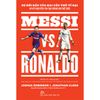  Messi VS. Ronaldo Sự Đối Đầu Của Hai Cầu Thủ Vĩ Đại Và Kỷ Nguyên Tái Tạo Bóng Đá Thế Giới 