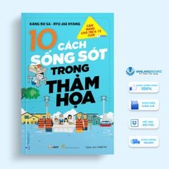 Cẩm Nang Cho Trẻ Từ 6 - 15 Tuổi - Cách Sống Sót Trong Thảm Họa - Vanlangbooks
