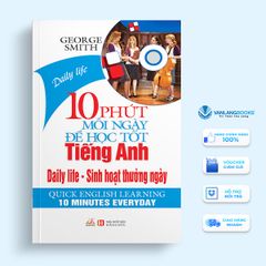 10 Phút Mỗi Ngày Để Học Tốt Tiếng Anh - Sinh Hoạt Thường Ngày - Vanlangbooks