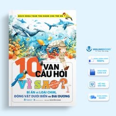 10 Vạn Câu Hỏi Vì Sao - Bí Ẩn Về Loài Chim, Động Vật Dưới Biển Và Đại Dương (Tái Bản 2024) - Vanlangbooks