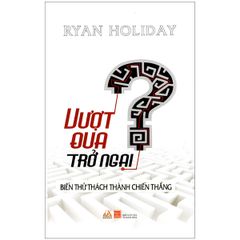 Vượt Qua Trở Ngại Biến Thử Thách Thành Chiến Thắng - Vanlangbooks