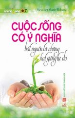 Cuộc Sống Có Ý Nghĩa Bắt Nguồn Từ Những Hạt Giống Tự Do