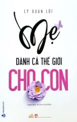 Mẹ Dành Cả Thế Giới Cho Con