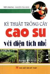 Kỹ Thuật Trồng Cây Cao Su Với Diện Tích Nhỏ - Vanlangbooks