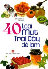 40 Loại Mứt Trái Cây Dễ Làm (Tái Bản) - Vanlangbooks