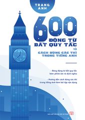 600 Động từ bất quy tắc và cách dùng các thì TA (HH) - Huy Hoàng