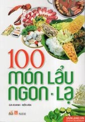 100 Món Lẩu Ngon - Lạ (Tái Bản 2017)