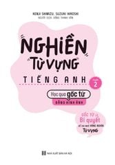 Nghiền Từ Vựng Tiếng Anh - Học Qua Gốc Từ Bằng Hình Ảnh - Gốc Từ Là Bí Quyết Để Ghi Nhớ Hàng Nghìn Từ Vựng - Quyển 2
