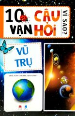 10 Vạn câu hỏi vì sao -Vũ trụ - Huy Hoàng