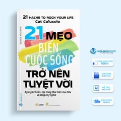 21 Mẹo biến cuộc sống trở nên tuyệt vời - Vanlangbooks