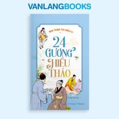 24 Gương Hiếu Thảo - Nhị Thập Tứ Hiếu Toàn Tập (Tái bản 2025) - Vanlangbooks