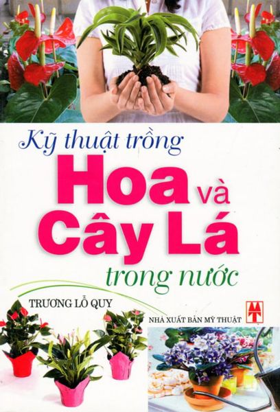Kỹ Thuật Trồng Hoa và Cây Lá Trong Nước - Vanlangbooks