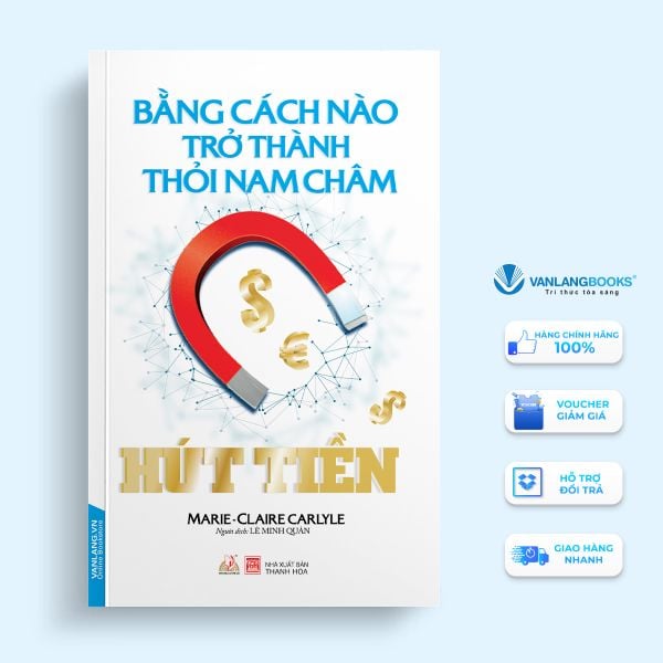 Bằng Cách Nào Trở Thành Thỏi Nam Châm Hút Tiền - Vanlangbooks