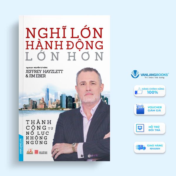 Nghĩ Lớn Hành Động Lớn Hơn - Vanlangbooks