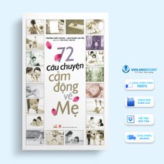 72 Câu Chuyện Cảm Động Về Mẹ - Vanlangbooks