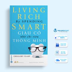 Giàu Có Nhờ Chi Tiêu Thông Minh - Living Rich By Spending Smart (Tái Bản 2019) - Vanlangbooks
