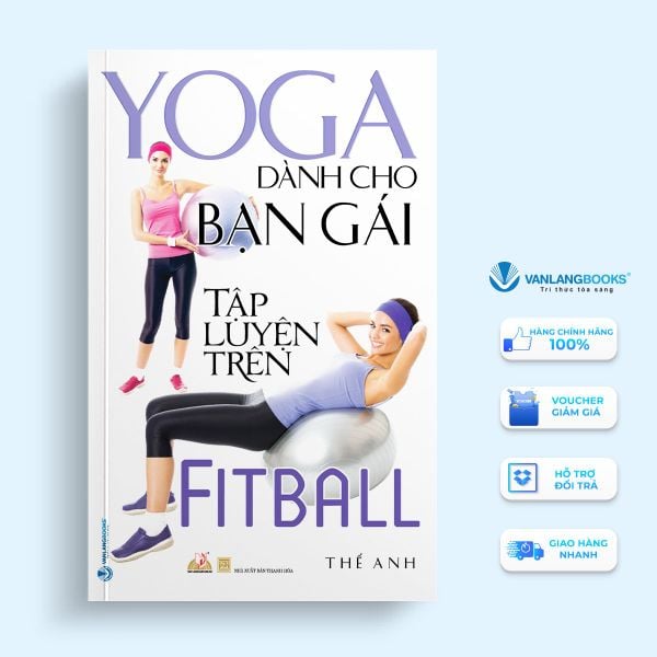 Yoga Dành Cho Bạn Gái Tập Luyện Trên Fitball ( Tái Bản) - Vanlangbooks