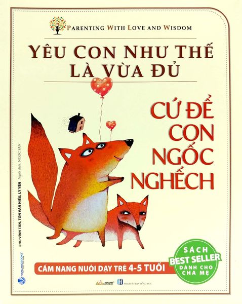 Yêu Con Như Thế Là Vừa Đủ - Cứ Để Con Ngốc Nghếch (4-5 Tuổi) - Vanlangbooks