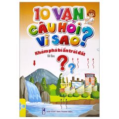 10 Vạn Câu Hỏi Vì Sao? - Khám Phá Bí Ẩn Trái Đất