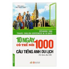 10 Ngày Có Thể Nói 1000 Câu Tiếng Anh Du Lịch (Kèm CD)