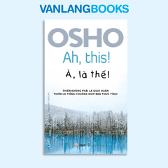 Osho - À, là thế ! - Vanlangbooks