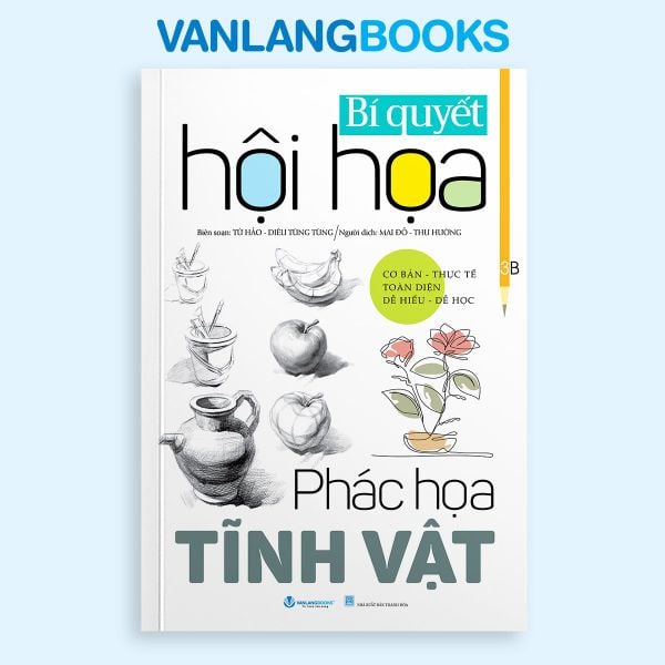Bí Quyết Hội Họa - Phác Họa Tĩnh Vật (Tái Bản 2025) - Vanlangbooks