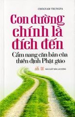 Con Đường Chính Là Đích Đến: Cẩm nang căn bản của Thiền Định Phật Giáo