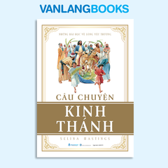 Câu Chuyện Kinh Thánh (Tái Bản 2025) - Vanlangbooks