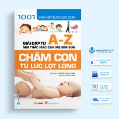 1001 Vấn Đề Nuôi Dạy Con - Chăm Con Từ Lúc Lọt Lòng-Vanlangbooks