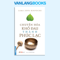 Chuyển Hóa Khổ Đau Thành Phúc Lạc - Vanlangbooks
