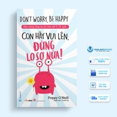 Xây Dựng Lòng Tự Tin Cho Trẻ 7-11 Tuổi: Con Hãy Vui Lên, Đừng Lo Sợ Nữa! - Vanlangbooks