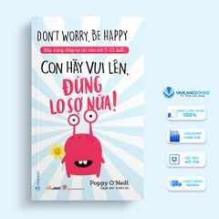 Con Hãy Vui Lên, Đừng Lo Sợ Nữa! - Vanlangbooks