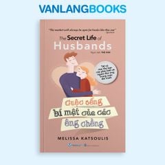 Cuộc Sống Bí Mật Của Các Ông Chồng - Vanlangbooks