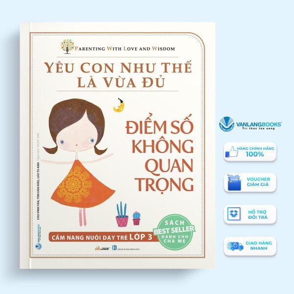 Yêu con như thế là vừa đủ - Điểm số không quan trọng - Vanlangbooks
