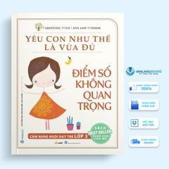 Yêu con như thế là vừa đủ - Điểm số không quan trọng - Vanlangbooks